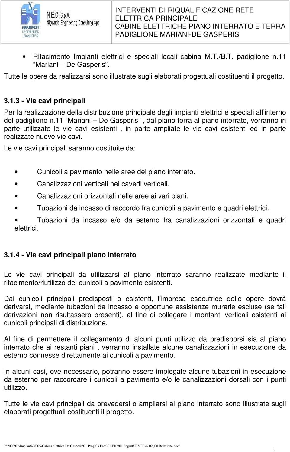 3 - Vie cavi principali Per la realizzazione della distribuzione principale degli impianti elettrici e speciali all interno del padiglione n.