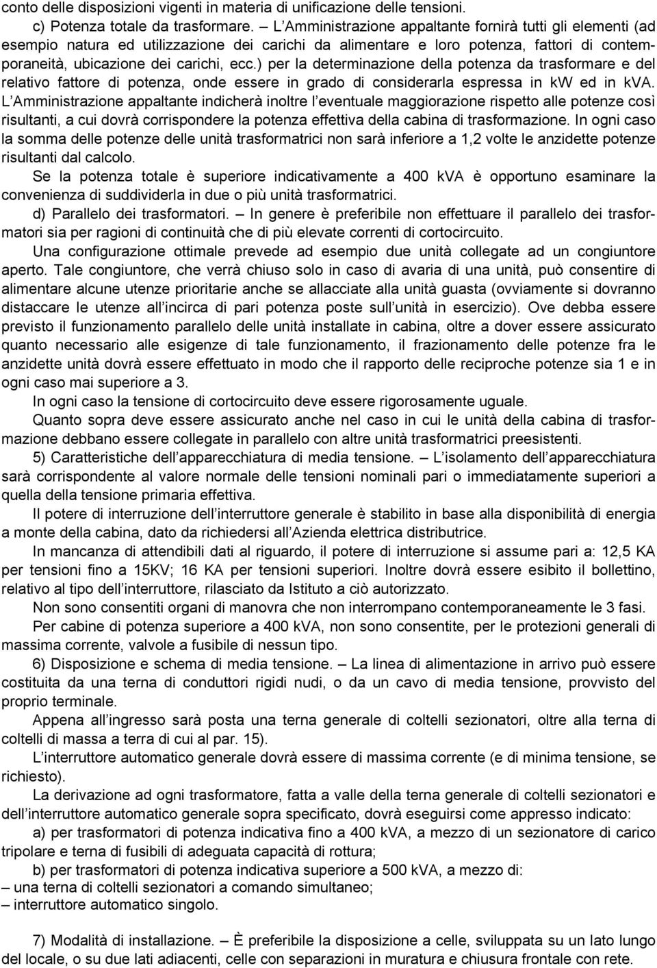 ) per la determinazione della potenza da trasformare e del relativo fattore di potenza, onde essere in grado di considerarla espressa in kw ed in kva.