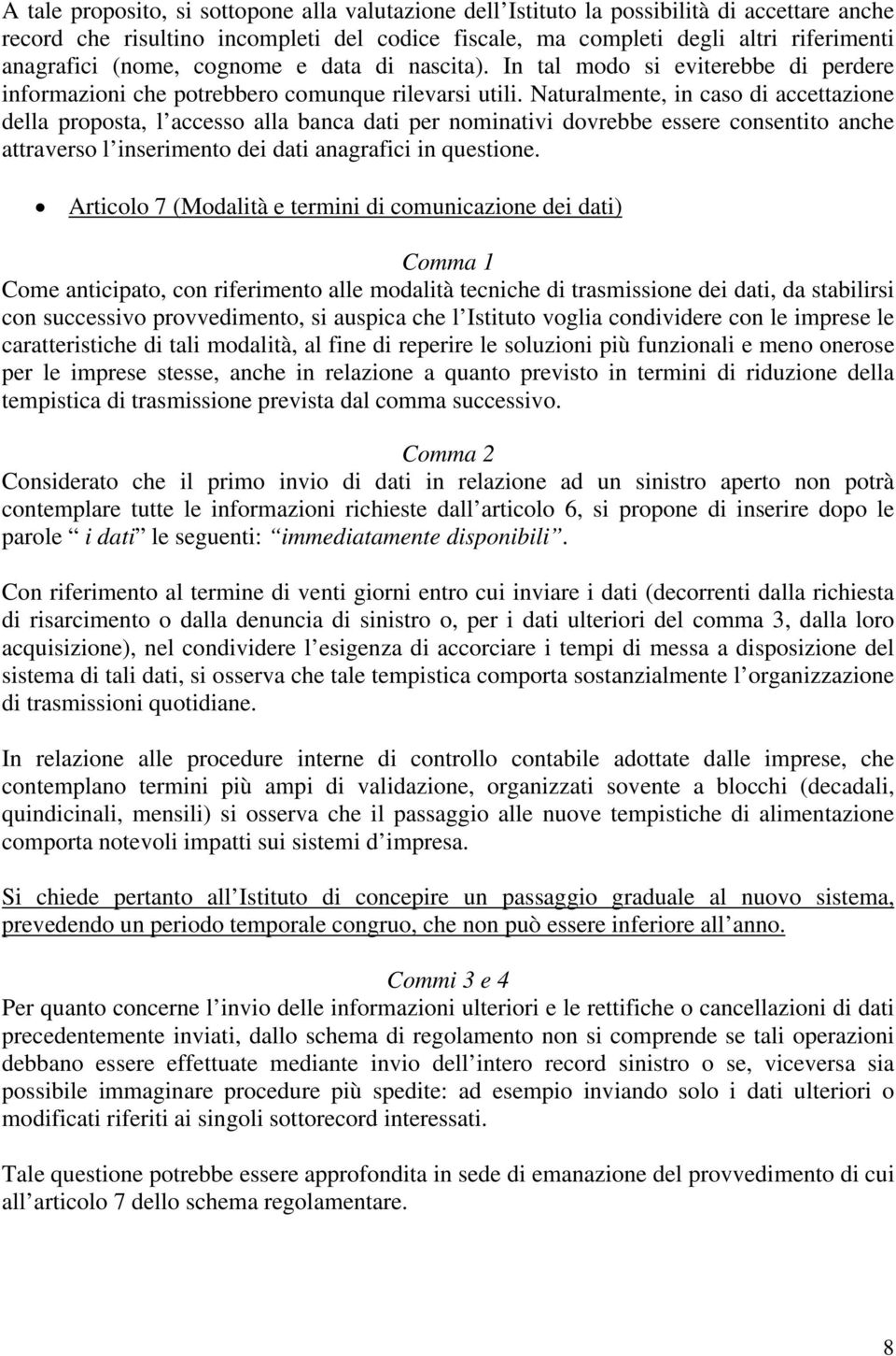 Naturalmente, in caso di accettazione della proposta, l accesso alla banca dati per nominativi dovrebbe essere consentito anche attraverso l inserimento dei dati anagrafici in questione.