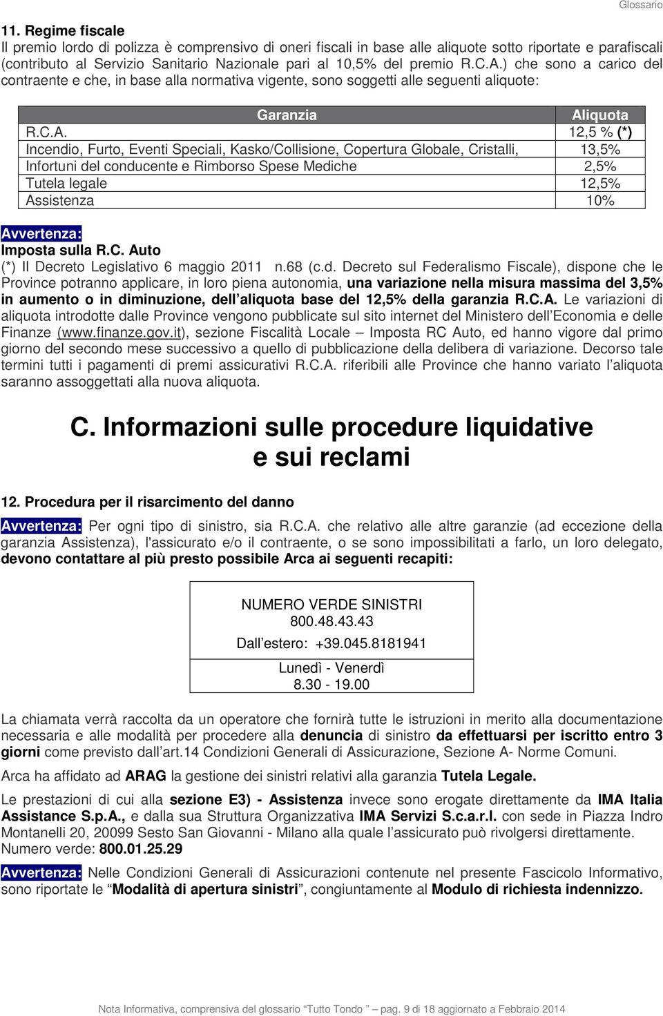 ) che sono a carico del contraente e che, in base alla normativa vigente, sono soggetti alle seguenti aliquote: Garanzia Al