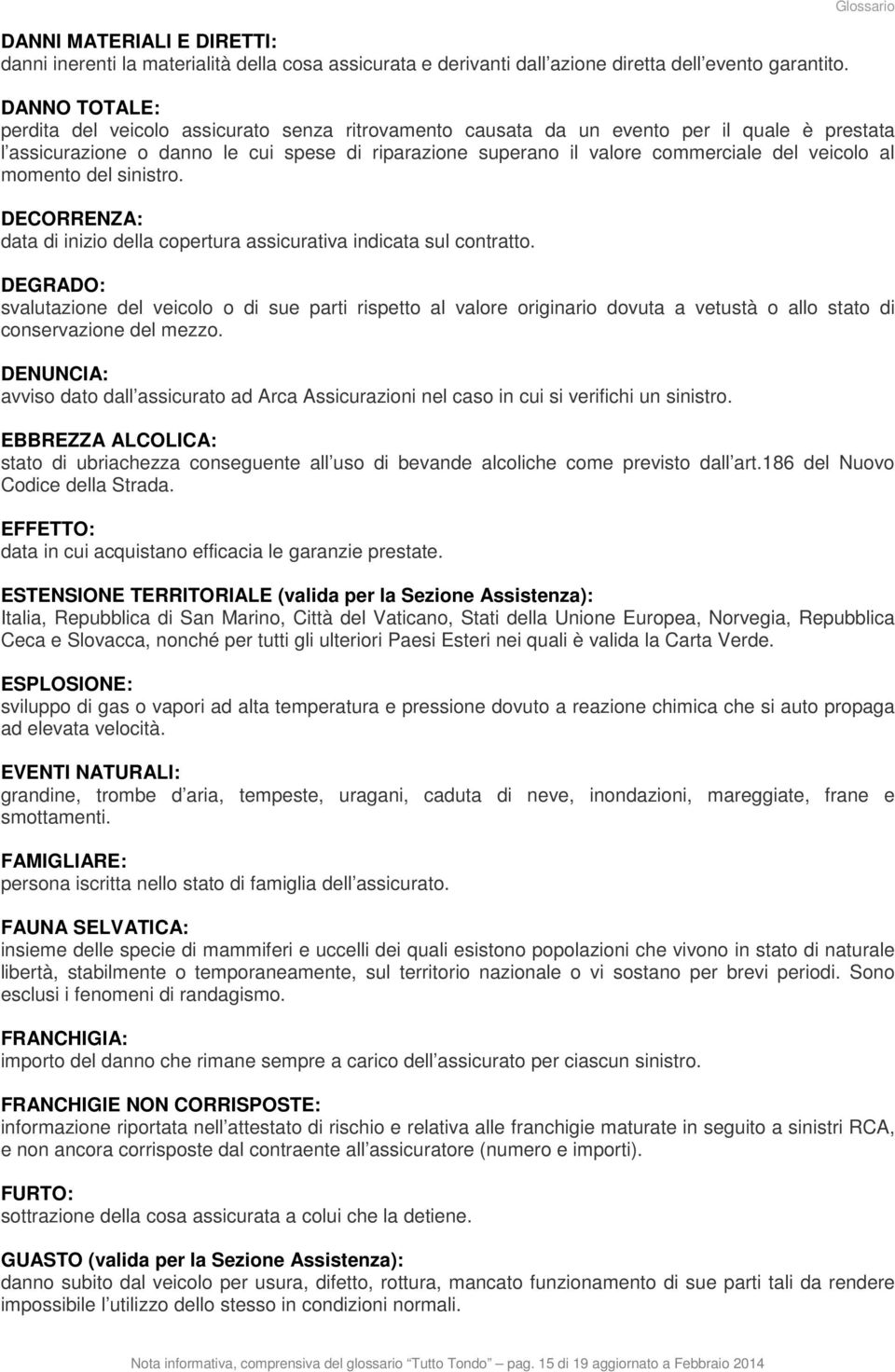 commerciale del veicolo al momento del sinistro. DECORRENZA: data di inizio della copertura assicurativa indicata sul contratto.