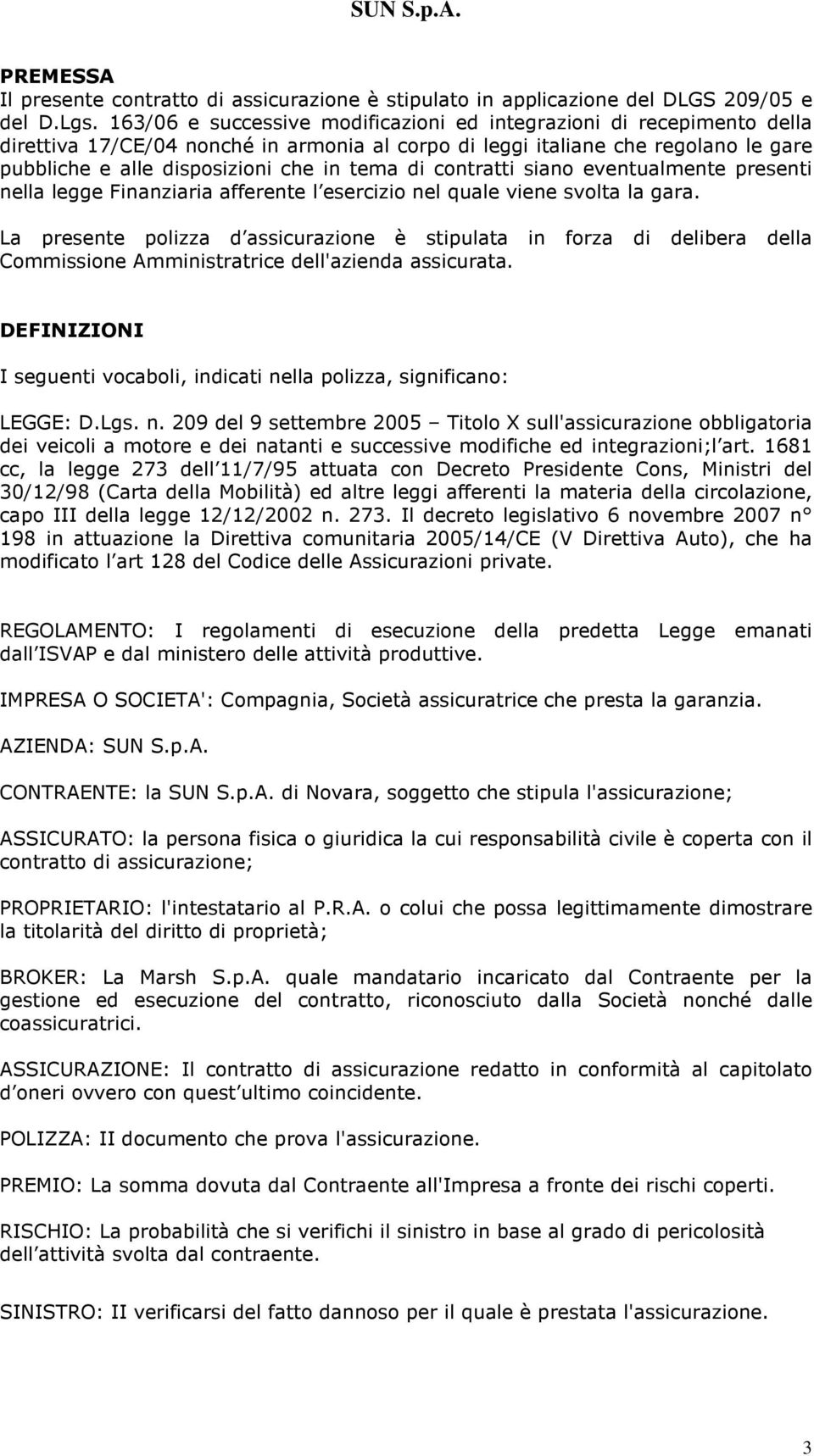 di contratti siano eventualmente presenti nella legge Finanziaria afferente l esercizio nel quale viene svolta la gara.