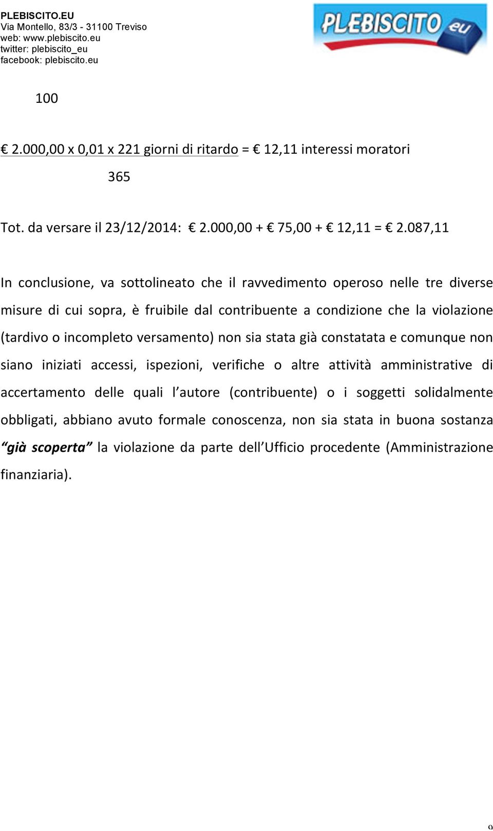 incompleto versamento) non sia stata già constatata e comunque non siano iniziati accessi, ispezioni, verifiche o altre attività amministrative di accertamento delle quali l