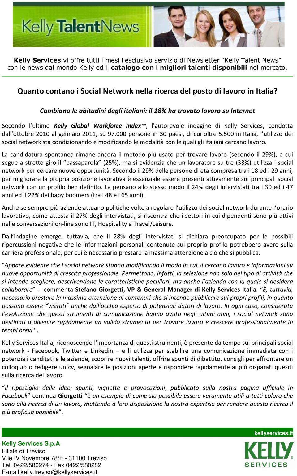 Cambiano le abitudini degli italiani: il 18% ha trovato lavoro su Internet Secondo l ultimo Kelly Global Workforce Index, l autorevole indagine di Kelly Services, condotta dall ottobre 2010 al