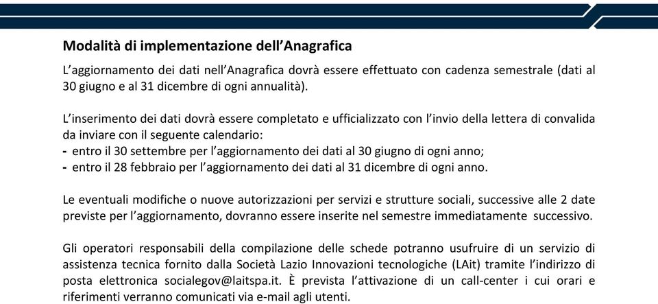 30 giugno di ogni anno; - entro il 28 febbraio per l aggiornamento dei dati al 31 dicembre di ogni anno.