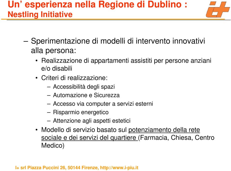 degli spazi Automazione e Sicurezza Accesso via computer a servizi esterni Risparmio energetico Attenzione agli aspetti