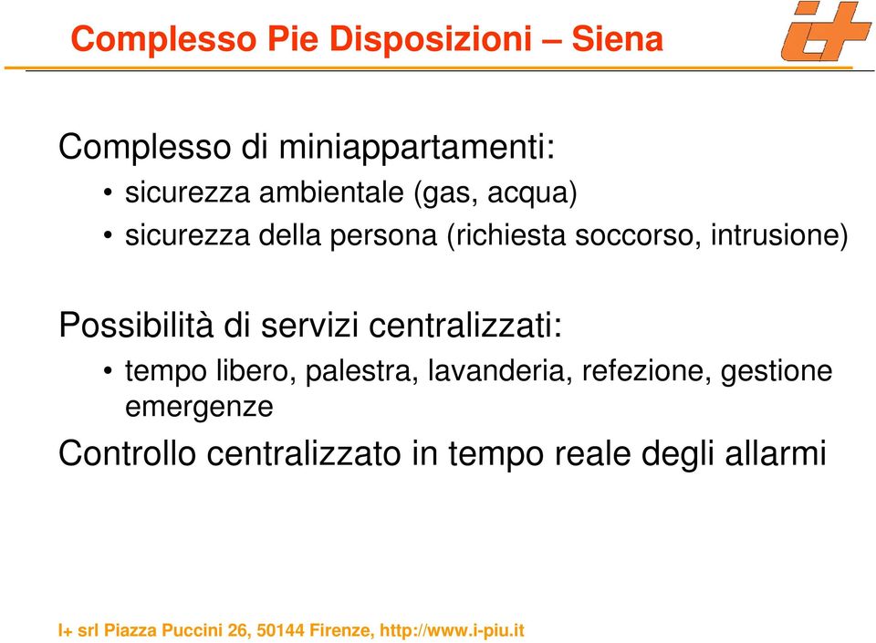 intrusione) Possibilità di servizi centralizzati: tempo libero, palestra,