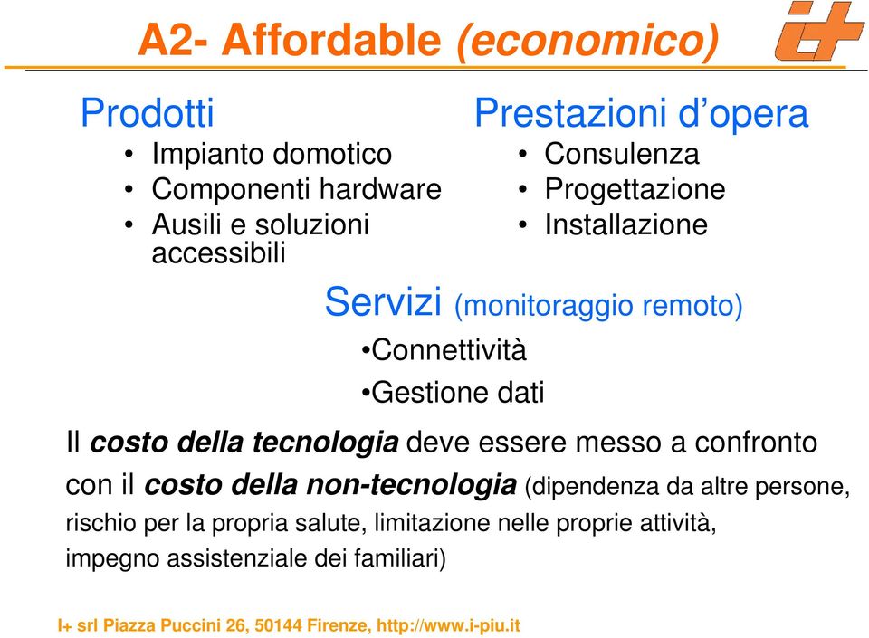 dati Il costo della tecnologia deve essere messo a confronto con il costo della non-tecnologia (dipendenza da