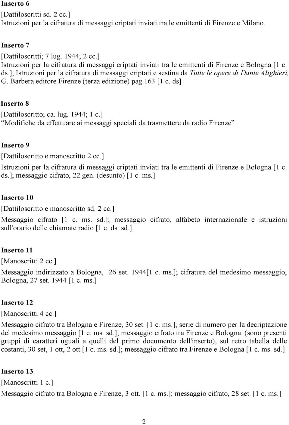 ]; Istruzioni per la cifratura di messaggi criptati e sestina da Tutte le opere di Dante Alighieri, G. Barbera editore Firenze (terza edizione) pag.163 [1 c. ds] Inserto 8 [Dattiloscritto; ca. lug.