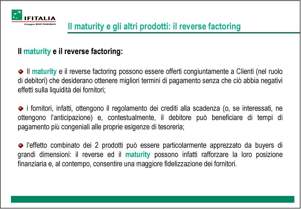 se interessati, ne ottengono l anticipazione) e, contestualmente, il debitore può beneficiare di tempi di pagamento più congeniali alle proprie esigenze di tesoreria; l effetto combinato dei 2