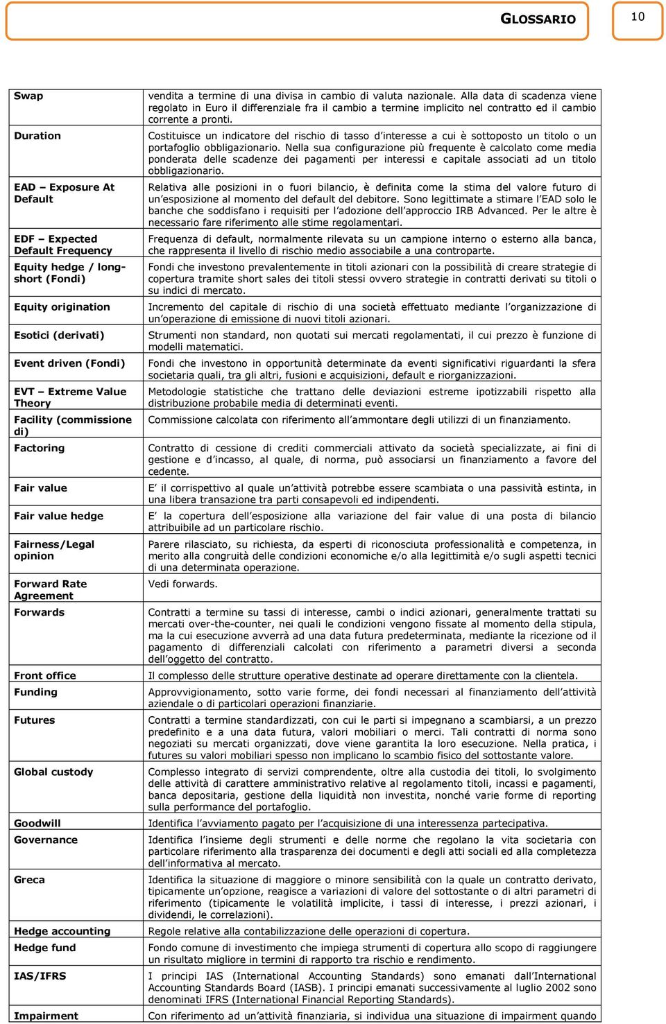 accounting Hedge fund IAS/IFRS Impairment vendita a termine di una divisa in cambio di valuta nazionale.