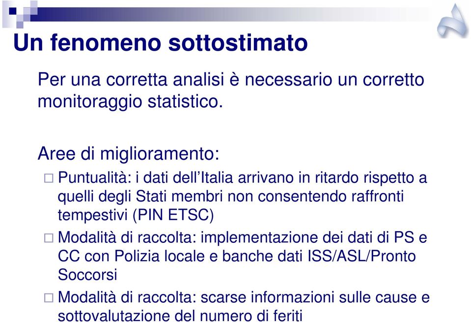 consentendo raffronti tempestivi (PIN ETSC) Modalità di raccolta: implementazione dei dati di PS e CC con Polizia