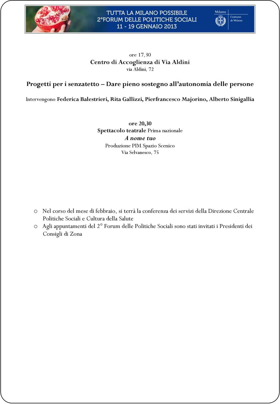 nome tuo Produzione PIM Spazio Scenico Via Selvanesco, 75 o Nel corso del mese di febbraio, si terrà la conferenza dei servizi della Direzione