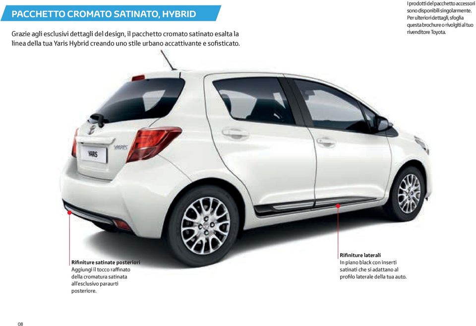 Per ulteriori dettagli, sfoglia questa brochure o rivolgiti al tuo rivenditore Toyota.