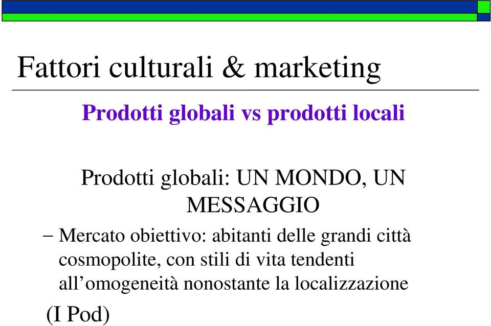 obiettivo: abitanti delle grandi città cosmopolite, con stili