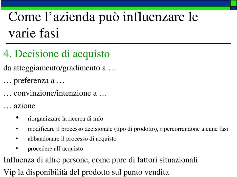 riorganizzare la ricerca di info modificare il processo decisionale (tipo di prodotto), ripercorrendone