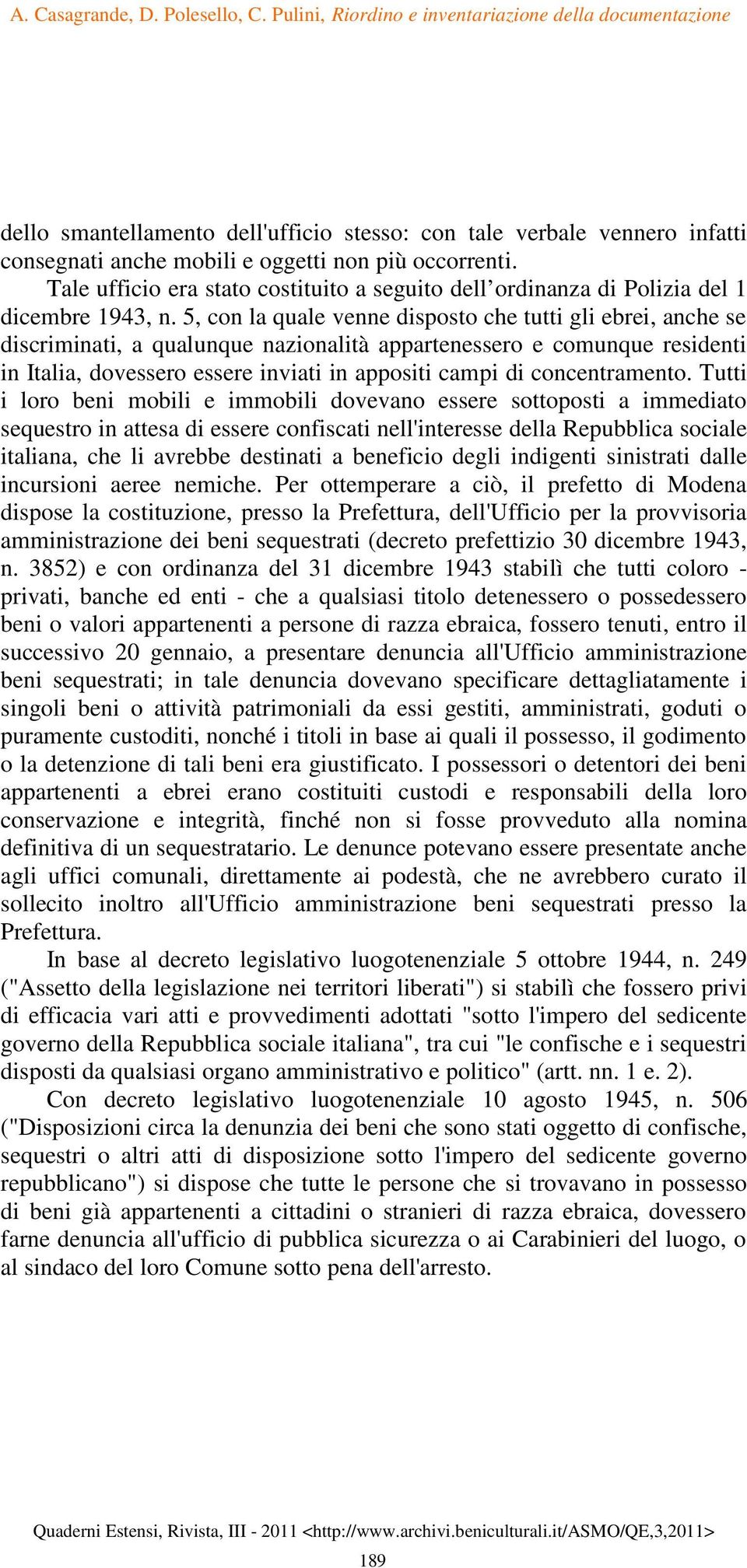 5, con la quale venne disposto che tutti gli ebrei, anche se discriminati, a qualunque nazionalità appartenessero e comunque residenti in Italia, dovessero essere inviati in appositi campi di