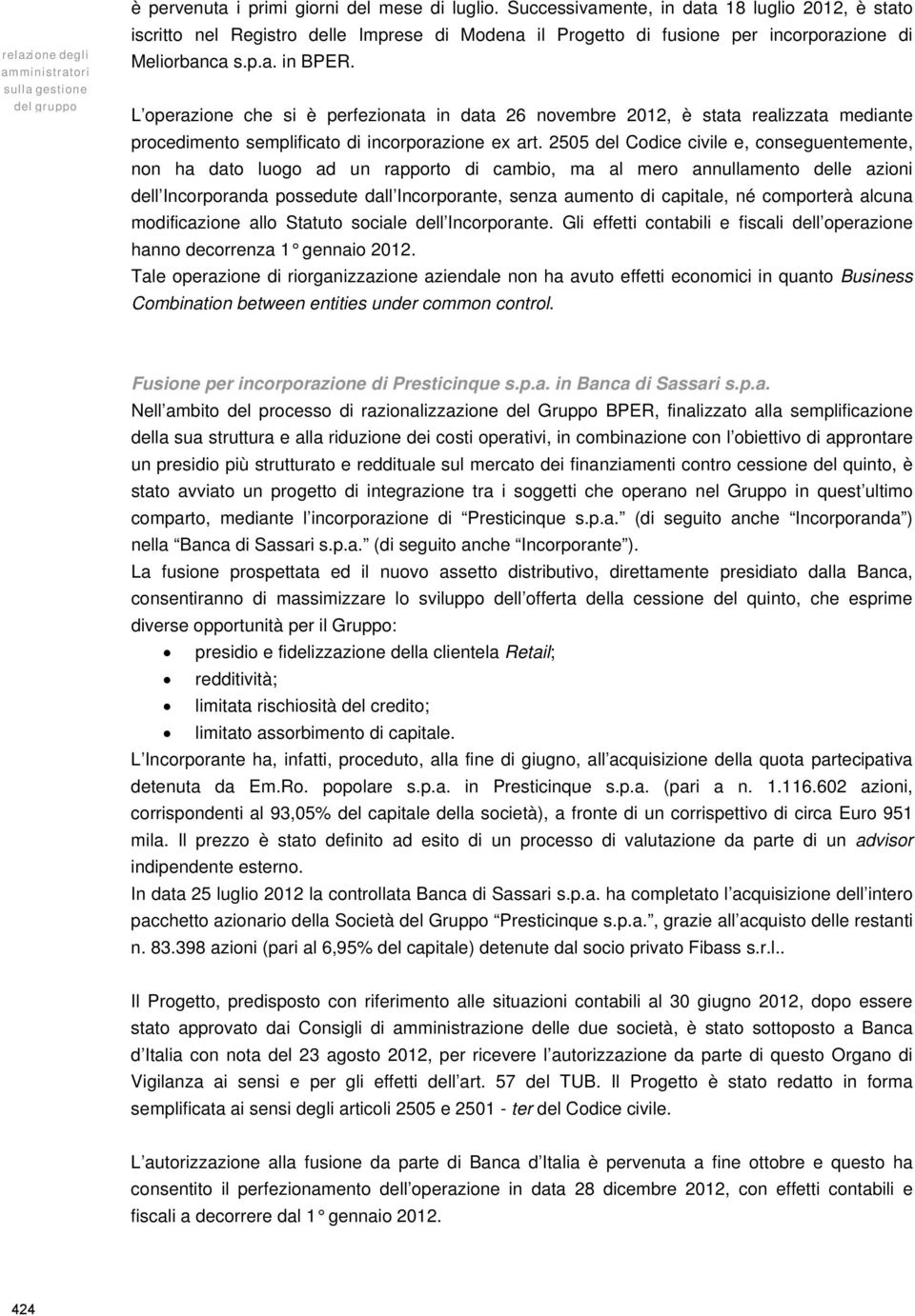 L operazione che si è perfezionata in data 26 novembre 2012, è stata realizzata mediante procedimento semplificato di incorporazione ex art.