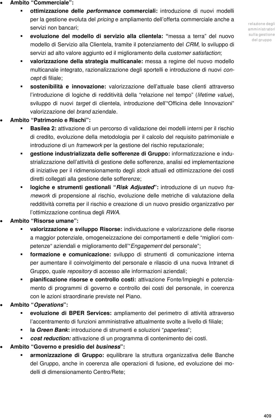 aggiunto ed il miglioramento della customer satisfaction; valorizzazione della strategia multicanale: messa a regime del nuovo modello multicanale integrato, razionalizzazione degli sportelli e