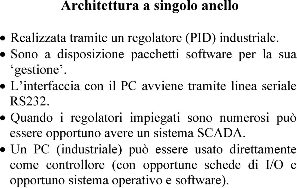 L interfaccia con il PC avviene tramite linea seriale RS232.