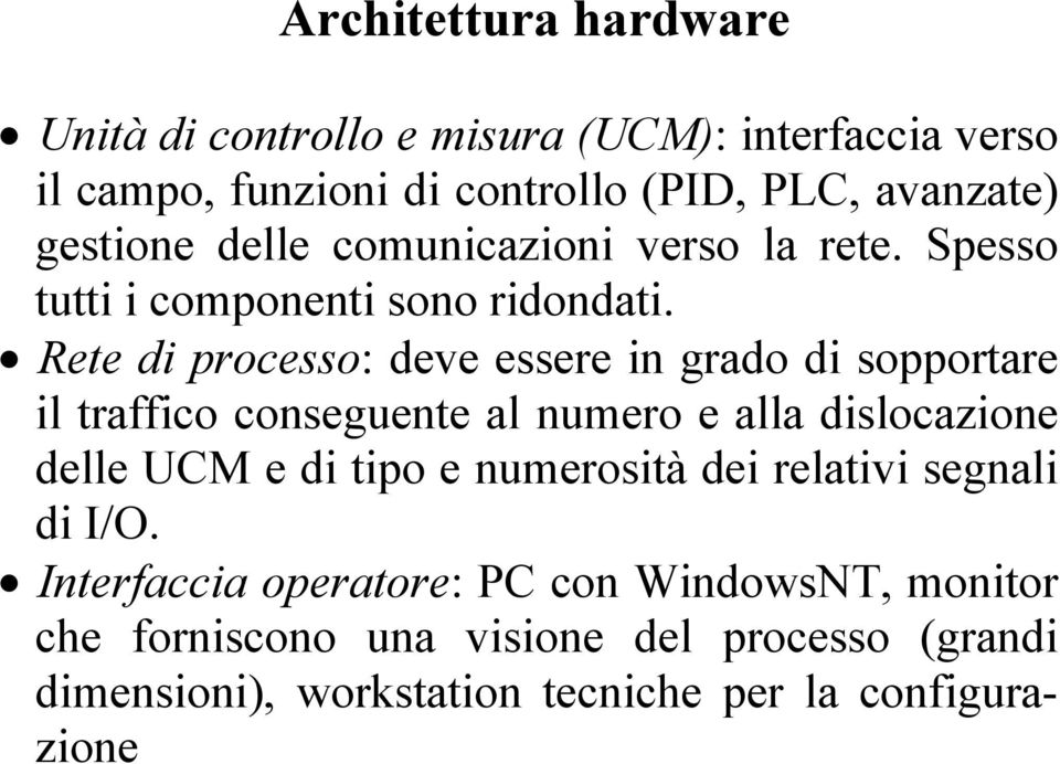 Rete di processo: deve essere in grado di sopportare il traffico conseguente al numero e alla dislocazione delle UCM e di tipo e