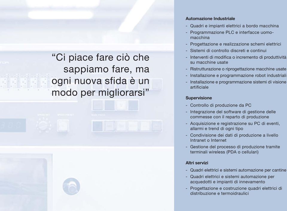 riprogettazione macchine usate - Installazione e programmazione robot industriali - Installazione e programmazione sistemi di visione artificiale Supervisione - Controllo di produzione da PC -