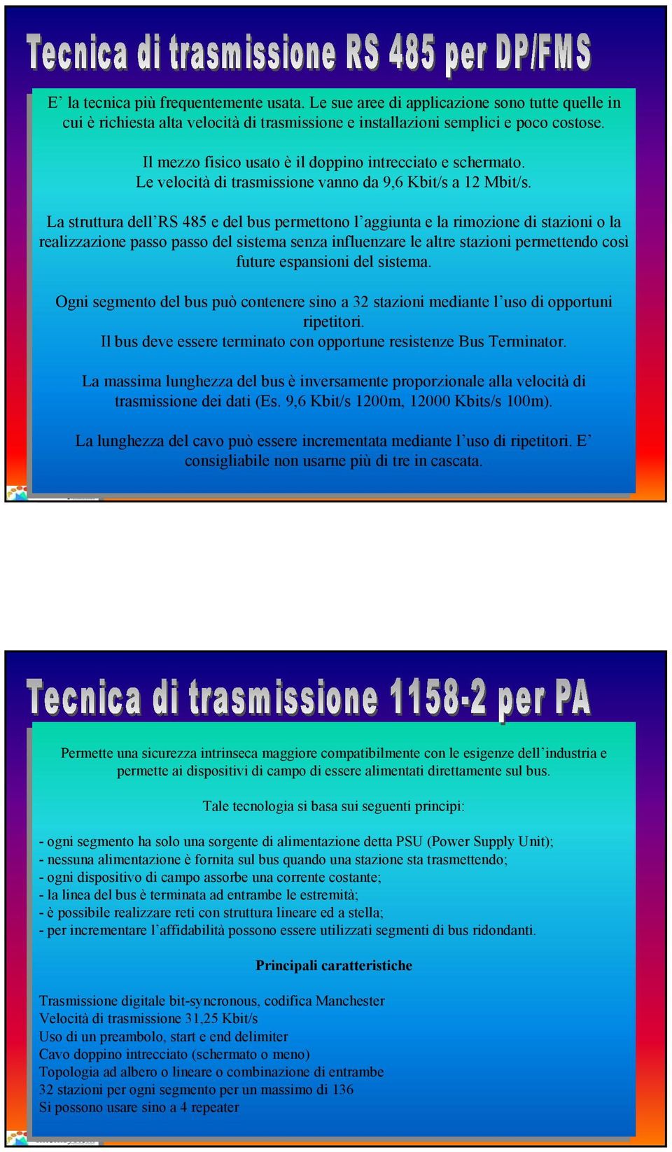 Le Le sue sue aree aree di di applicazione sono sono tutte tutte quelle quelle in in cui cui è è richiesta alta alta velocità velocità di di trasmissione e e installazioni semplici e e poco poco