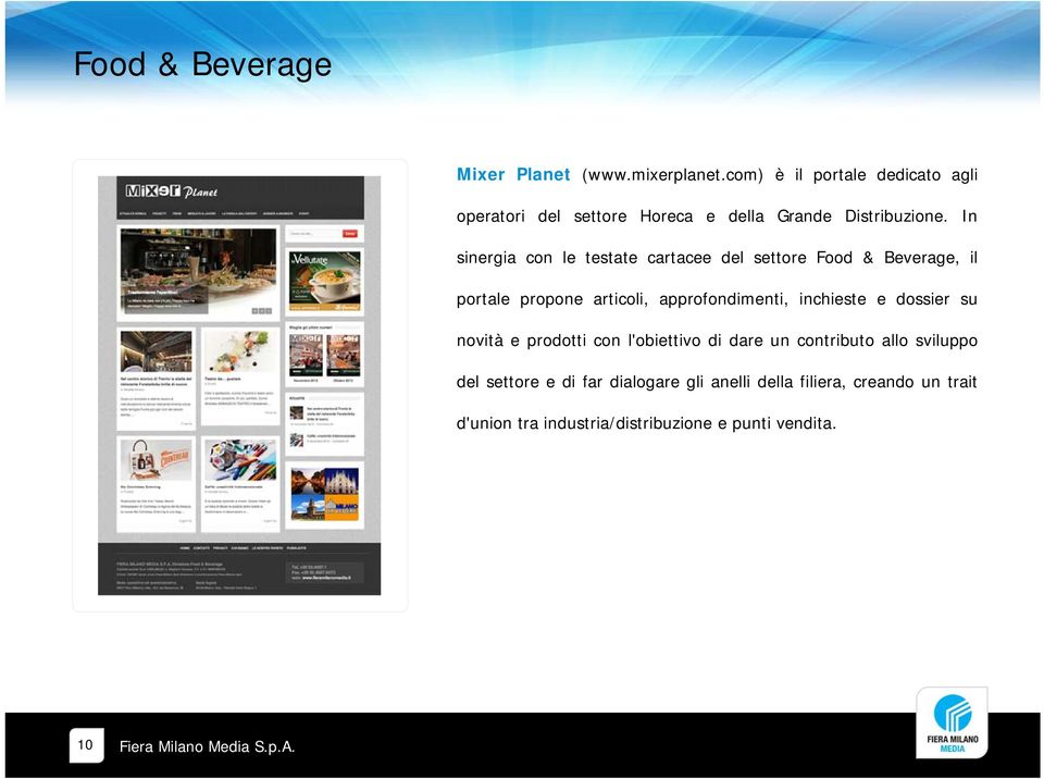 In sinergia con le testate cartacee del settore Food & Beverage, il portale propone articoli, approfondimenti,