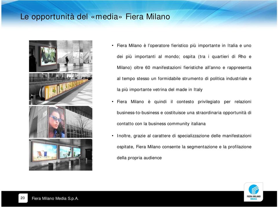 in Italy Fiera Milano è quindi il contesto privilegiato per relazioni business-to-business e costituisce una straordinaria opportunità di contatto con la business