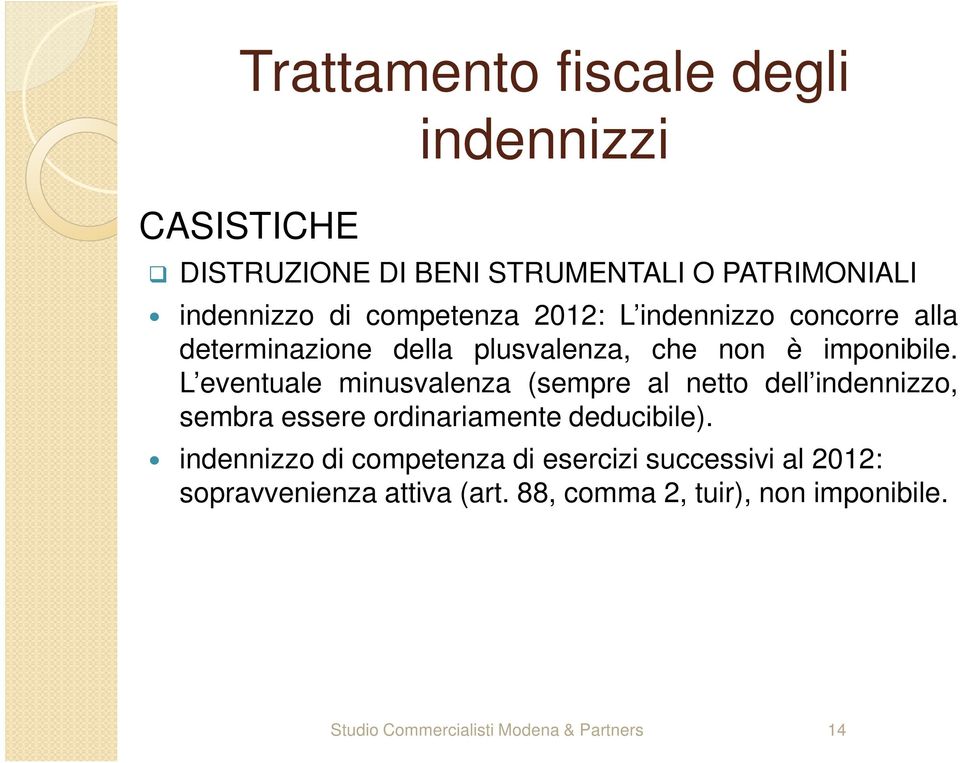 L eventuale minusvalenza (sempre al netto dell indennizzo, sembra essere ordinariamente deducibile).