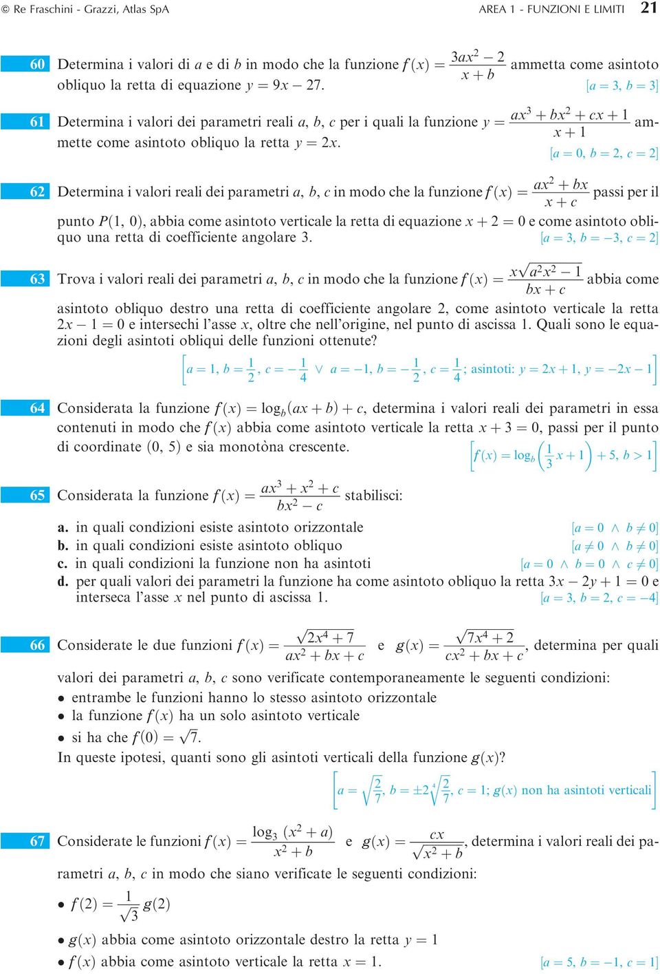 a ˆ 0, b ˆ, c ˆ Š 6 Determina i valori reali dei arametri a, b, c in modo che la funzione f ˆ a b assi er il c unto P, 0, abbia come asintoto verticale la retta di equazione ˆ 0 e come asintoto