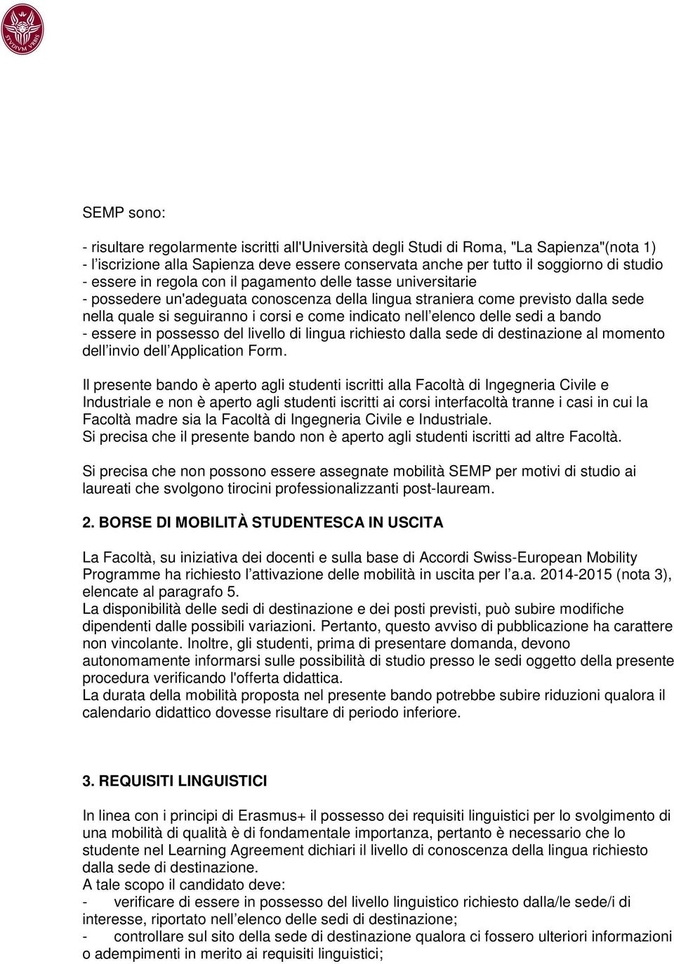 elenco delle sedi a bando - essere in possesso del livello di lingua richiesto dalla sede di destinazione al momento dell invio dell Application Form.