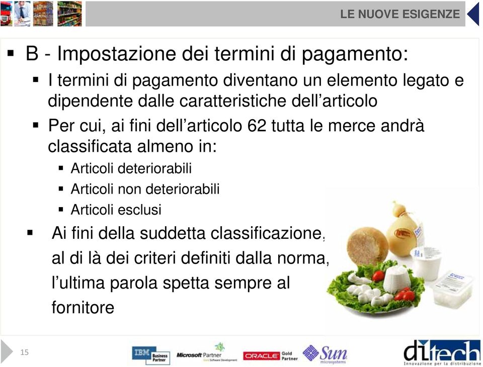 andrà classificata almeno in: Articoli deteriorabili Articoli non deteriorabili Articoli esclusi Ai fini