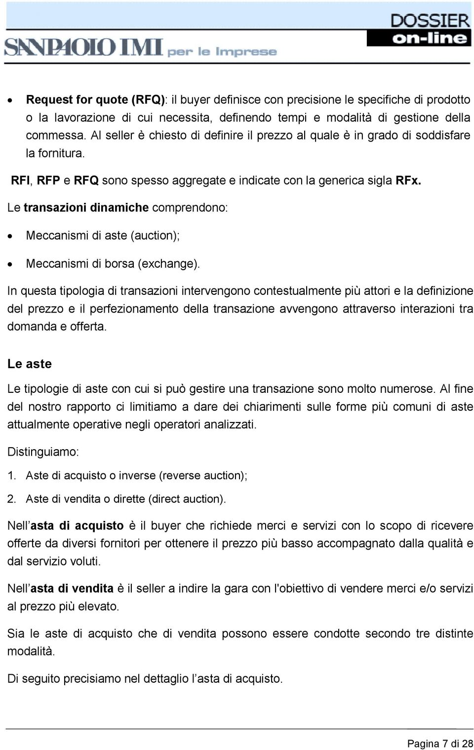 Le transazioni dinamiche comprendono: Meccanismi di aste (auction); Meccanismi di borsa (exchange).