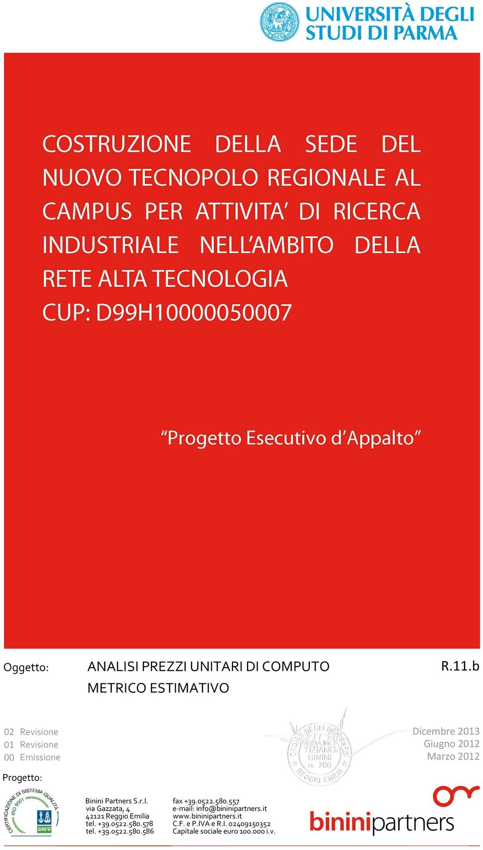 via Gazzata, 4 42121 Reggio Emilia tel. +39.0522.580.578 tel. +39.0522.580.586 fax +39.0522.580.557 e-mail: info@bininipartners.