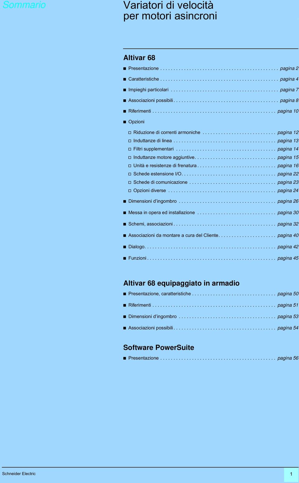 ........................... pagina 12 v Induttanze di linea....................................... pagina 13 v Filtri supplementari...................................... pagina 14 v Induttanze motore aggiuntive.