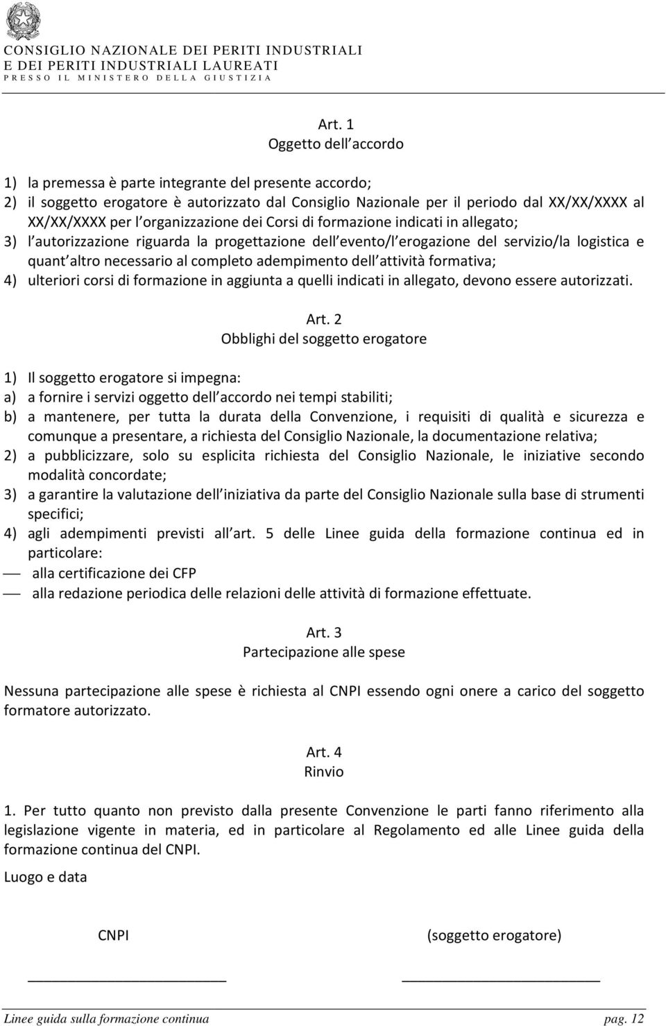 formativa; 4) ulteriori corsi di formazione in aggiunta a quelli indicati in allegato, devono essere autorizzati.