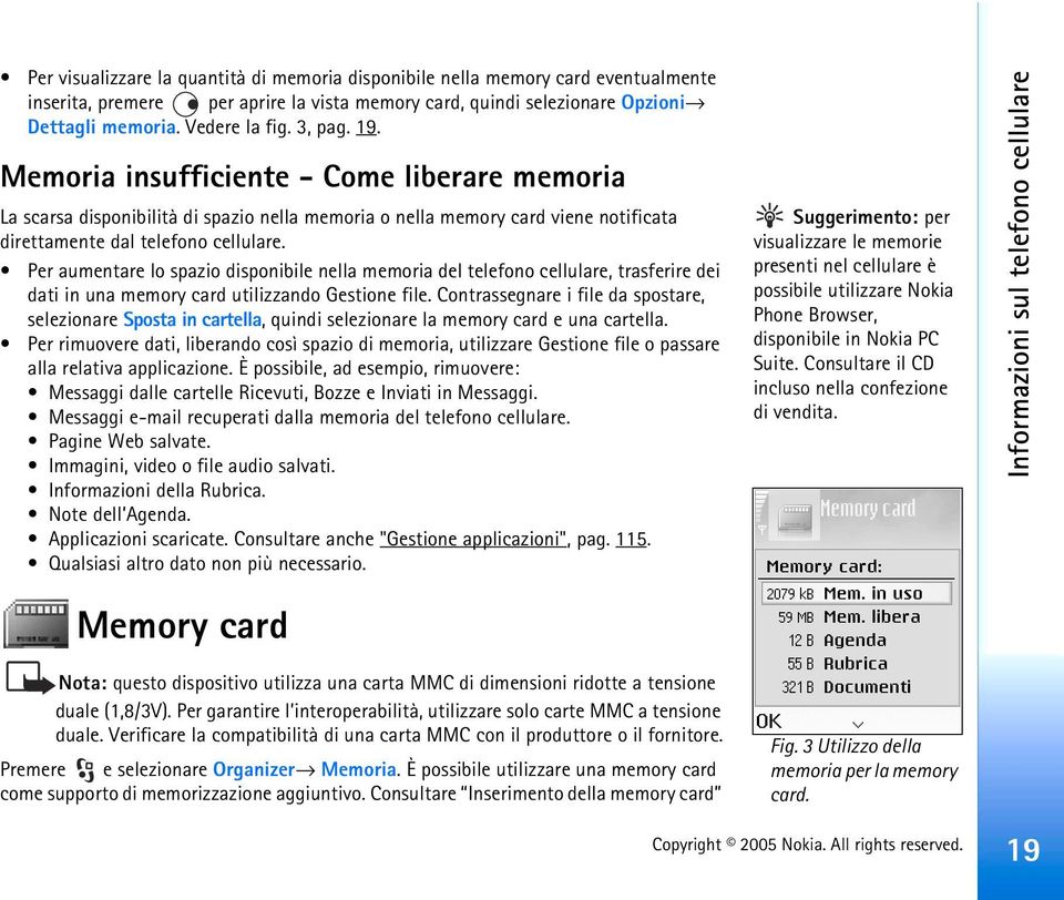 Per aumentare lo spazio disponibile nella memoria del telefono cellulare, trasferire dei dati in una memory card utilizzando Gestione file.