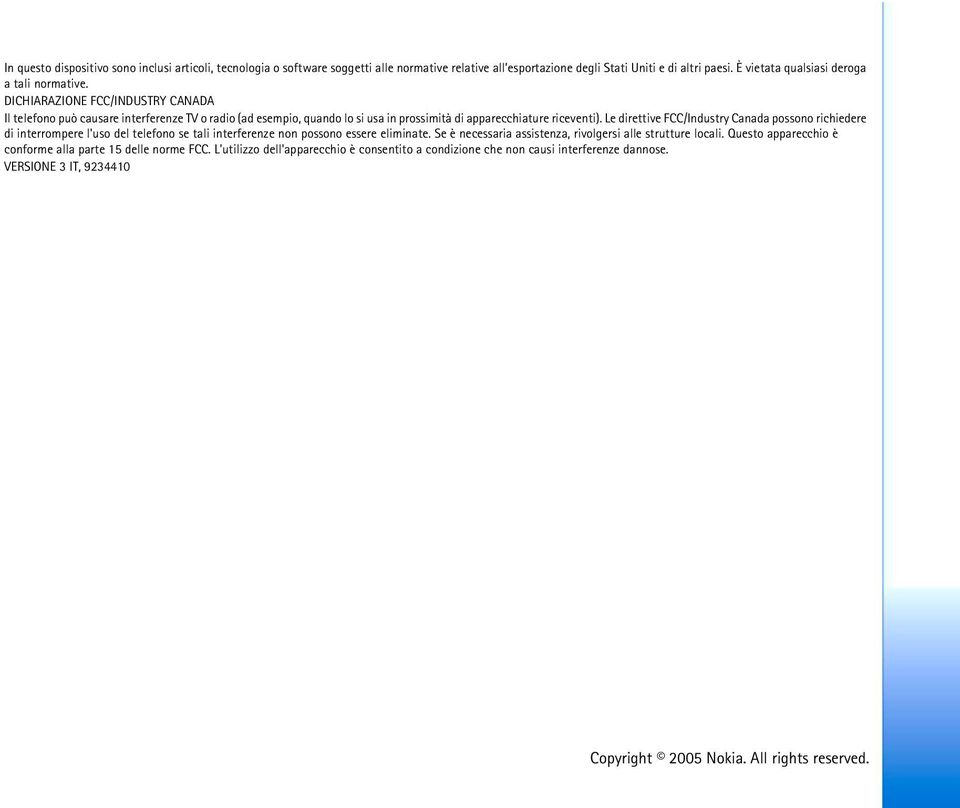 DICHIARAZIONE FCC/INDUSTRY CANADA Il telefono può causare interferenze TV o radio (ad esempio, quando lo si usa in prossimità di apparecchiature riceventi).