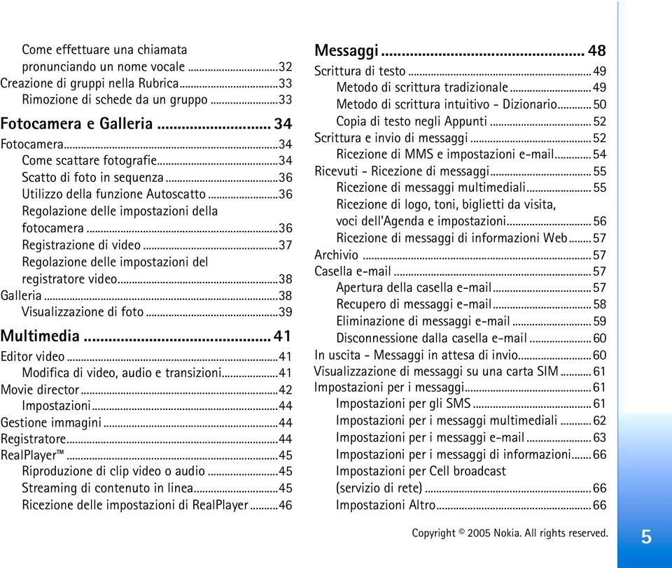 ..37 Regolazione delle impostazioni del registratore video...38 Galleria...38 Visualizzazione di foto...39 Multimedia... 41 Editor video...41 Modifica di video, audio e transizioni...41 Movie director.