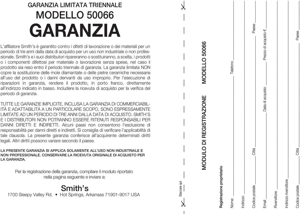 il Smith s e i suoi distributori ripareranno TO MAIL: FOLD o sostituiranno, AND TAPE a scelta, i prodotti mitata o NON i componenti difettosi per materiale o lavorazione senza spese, nel caso il