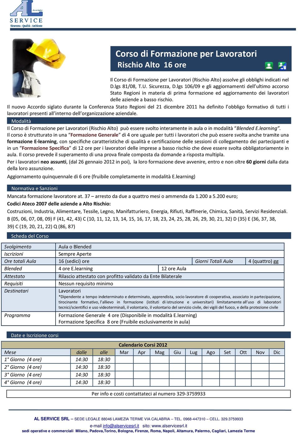 Il nuovo Accordo siglato durante la Conferenza Stato Regioni del 21 dicembre 2011 ha definito l obbligo formativo di tutti i lavoratori presenti all interno dell organizzazione aziendale.