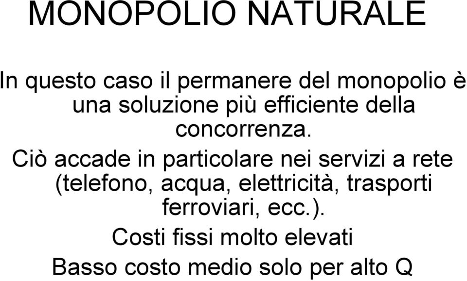 Ciò accade in particolare nei servizi a rete (telefono, acqua,