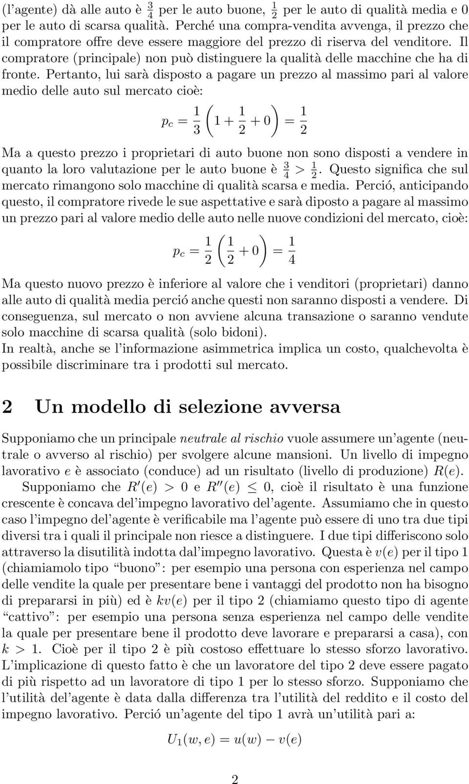 Il compratore (principale) non può distinguere la qualità delle macchine che ha di fronte.