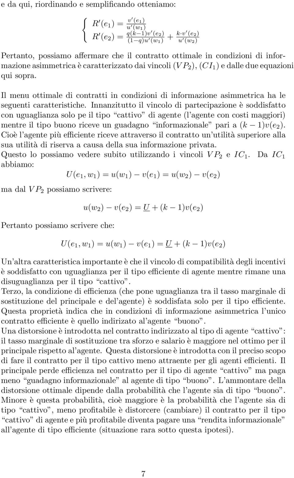 Il menu ottimale di contratti in condizioni di informazione asimmetrica ha le seguenti caratteristiche.