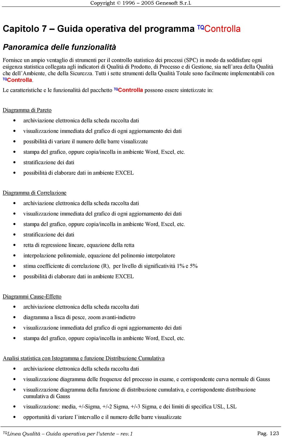 Tutti i sette strumenti della Qualità Totale sono facilmente implementabili con TQ Controlla.