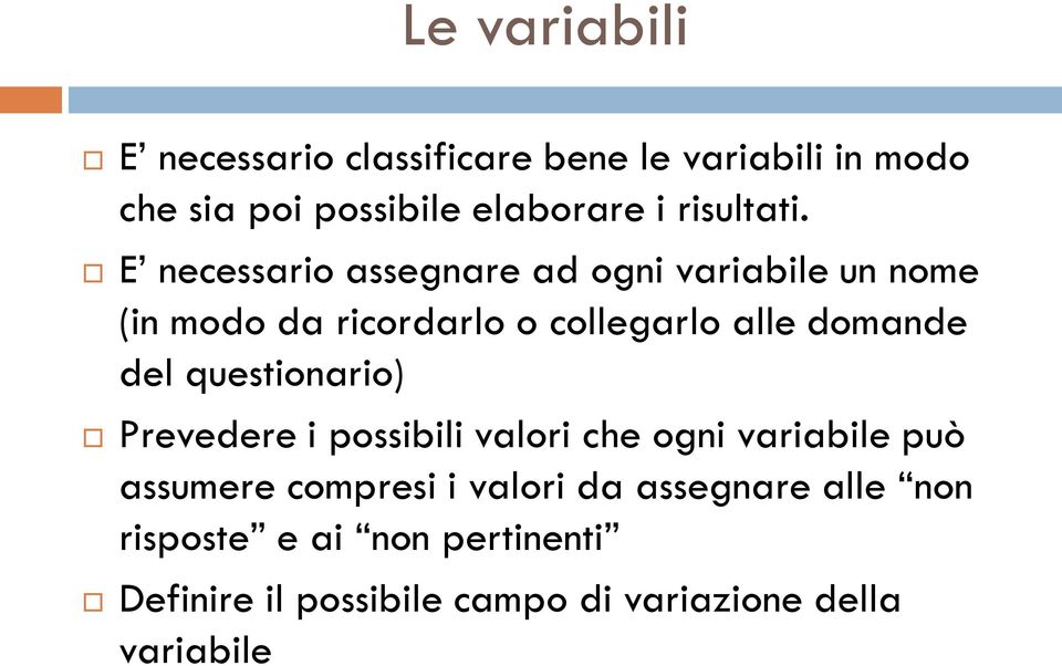 E necessario assegnare ad ogni variabile un nome (in modo da ricordarlo o collegarlo alle domande del