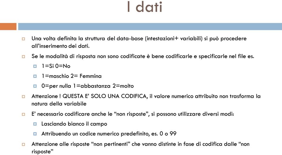 1=Si 0=No 1=maschio 2= Femmina 0=per nulla 1=abbastanza 2=molto Attenzione!