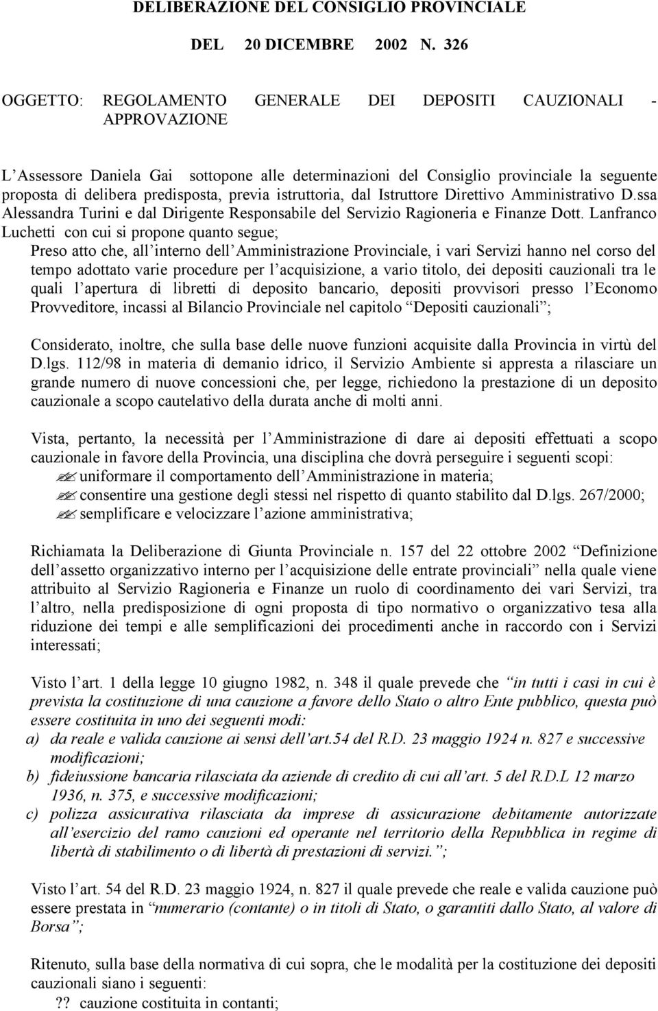 previa istruttoria, dal Istruttore Direttivo Amministrativo D.ssa Alessandra Turini e dal Dirigente Responsabile del Servizio Ragioneria e Finanze Dott.