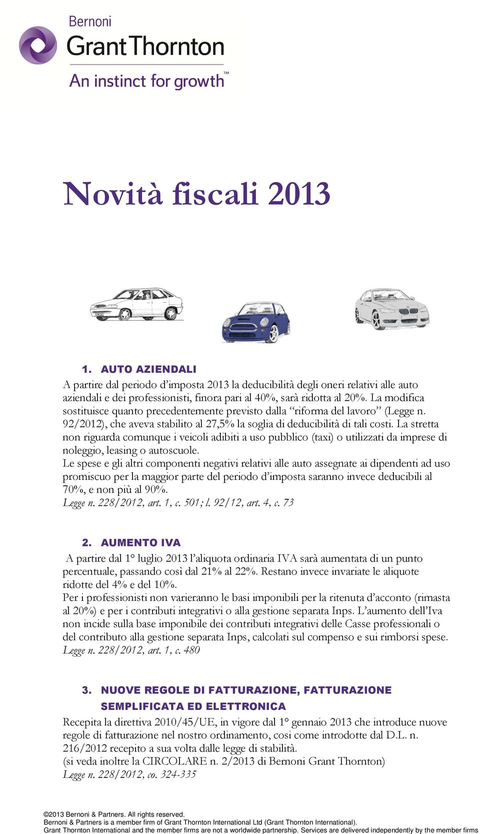 La stretta non riguarda comunque i veicoli adibiti a uso pubblico (taxi) o utilizzati da imprese di noleggio, leasing o autoscuole.